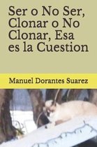 Ser O No Ser, Clonar O No Clonar, ESA Es La Cuestion