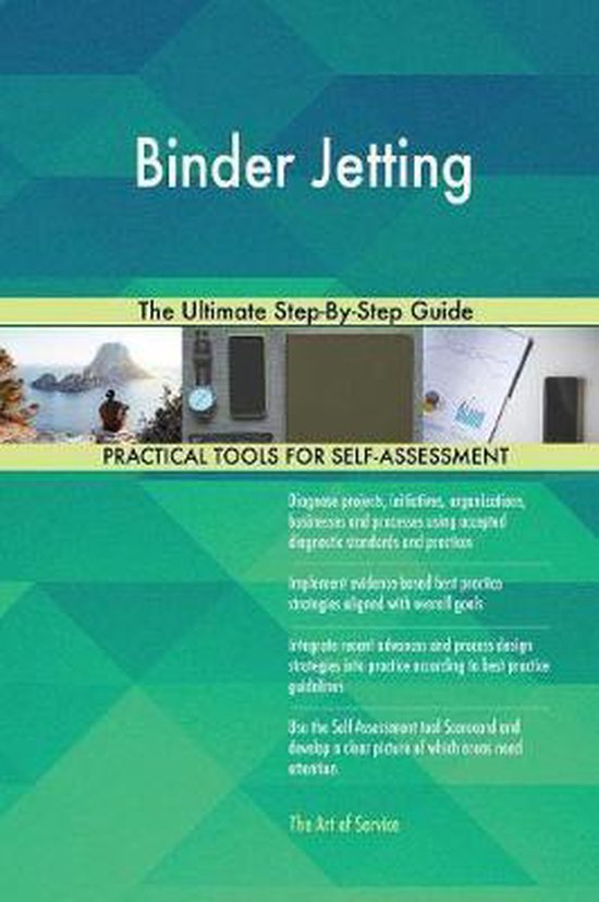 Binder Jetting The Ultimate StepByStep Guide 9780655348856