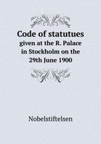 Code of statutues given at the R. Palace in Stockholm on the 29th June 1900