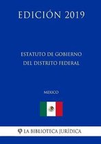 Estatuto de Gobierno del Distrito Federal (Mexico) (Edicion 2019)