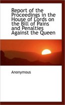Report of the Proceedings in the House of Lords on the Bill of Pains and Penalties Against the Queen