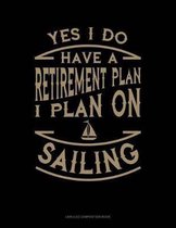 Yes I Do Have a Retirement Plan I Plan on Sailing