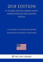 Electronic On-Board Recorders for Hours-of-Service Compliance (US Federal Motor Carrier Safety Administration Regulation) (FMCSA) (2018 Edition)