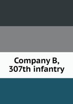 Company B, 307th infantry