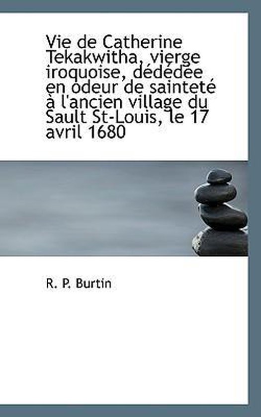 Vie de Catherine Tekakwitha, Vierge Iroquoise, Dededee En Odeur de Saintete A L'Ancien... Vie de Catherine Tekakwitha, Vierge Iroquoise, Dededee En Odeur de Saintete A L'Ancien...