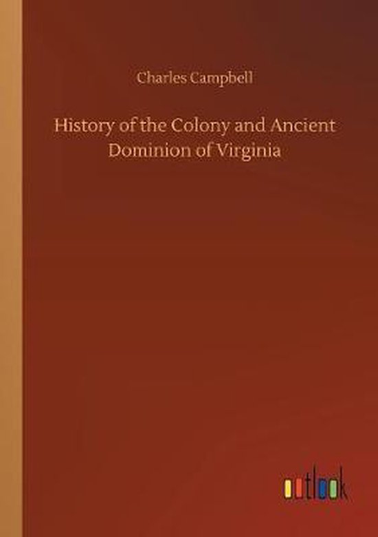 History of the Colony and Ancient Dominion of Virginia