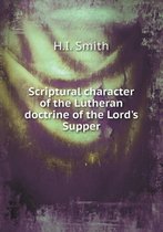 Scriptural character of the Lutheran doctrine of the Lord's Supper