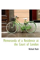 Memoranda of a Residence at the Court of London