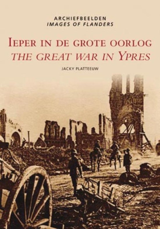 Cover van het boek 'Ieper in den grooten oorlog = The grat war in Ypres' van J. Platteeuw