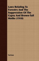 Laws Relating To Forestry And The Suppression Of The Gypsy And Brown-Tail Moths (1918)