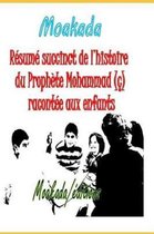 R sum Succinct de l'Histoire Du Proph te Mohammad ( ) Racont e Aux Enfants