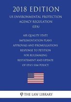 Air Quality State Implementation Plans - Approvals and Promulgations - Response to Petition for Rulemaking - Restatement and Update of Epa's Ssm Policy (Us Environmental Protection Agency Reg