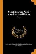 Select Essays in Anglo-American Legal History; Volume 1