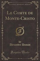 Le Comte de Monte-Cristo, Vol. 5 (Classic Reprint)