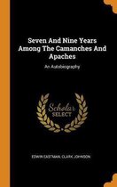 Seven and Nine Years Among the Camanches and Apaches