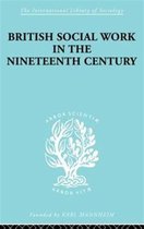 International Library of Sociology- British Social Work in the Nineteenth Century