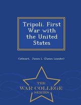 Tripoli. First War with the United States - War College Series