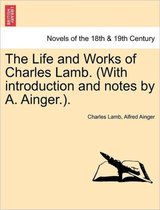 The Life and Works of Charles Lamb. (with Introduction and Notes by A. Ainger.).