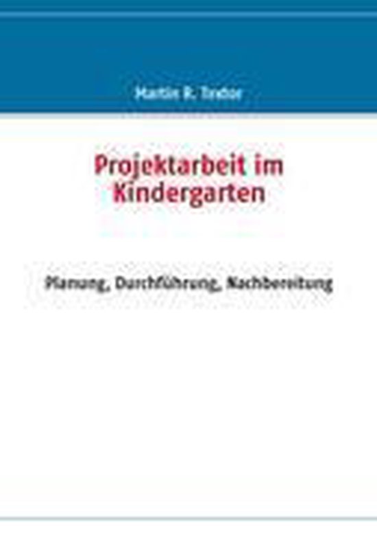 Projektarbeit Im Kindergarten, Martin R. Textor | 9783833429132