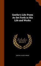 Goethe's Life-Poem as Set Forth in His Life and Works