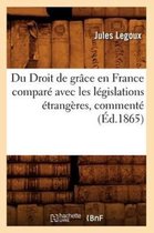 Sciences Sociales- Du Droit de Gr�ce En France Compar� Avec Les L�gislations �trang�res, Comment� (�d.1865)
