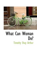 What Can Woman Do?