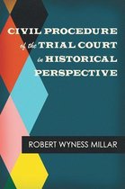 Civil Procedure of the Trial Court in Historical Perspective