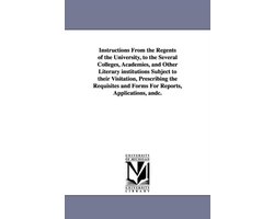 Instructions from the Regents of the University, to the Several Colleges, Academies, and Other Literary Institutions Subject to Their Visitation, Pres