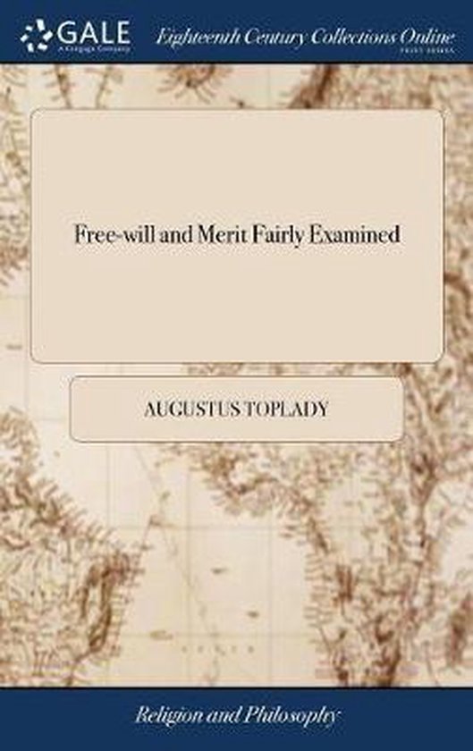Boek cover Free-Will and Merit Fairly Examined van Augustus Toplady (Hardcover)