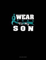 I Wear Teal for My Son