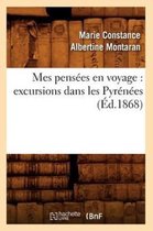 Histoire- Mes Pens�es En Voyage: Excursions Dans Les Pyr�n�es (�d.1868)