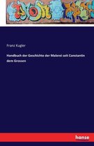 Handbuch der Geschichte der Malerei seit Constantin dem Grossen