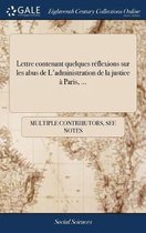 Lettre Contenant Quelques R flexions Sur Les Abus de l'Administration de la Justice Paris, ...