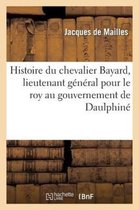 Histoire Du Chevalier Bayard, Lieutenant General Pour Le Roy Au Gouvernement de Daulphine