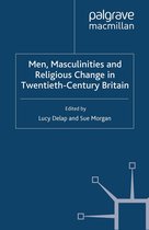 Genders and Sexualities in History - Men, Masculinities and Religious Change in Twentieth-Century Britain
