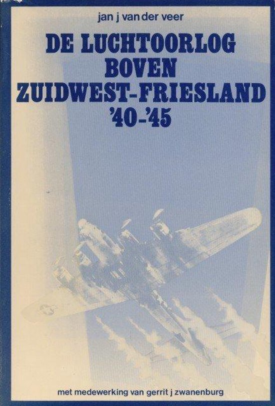 Luchtoorlog boven zuidwest friesland 40-45 - J.J. van der Veer | Tiliboo-afrobeat.com