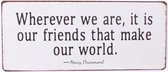 Wherever we are, it is our friends that make our world Wandbord