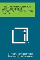 The Catholic Church and the Secret Societies in the United States