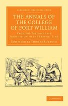 The Annals of the College of Fort William: From the Period of Its Foundation to the Present Time