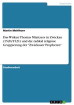 Das Wirken Thomas Müntzers in Zwickau (1520/1521) und die radikal religiöse Gruppierung der 'Zwickauer Propheten'