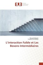 L'interaction Faible et Les Bosons Intermédiaires