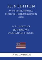 S.A.F.E. Mortgage Licensing ACT (Regulations G and H) (Us Consumer Financial Protection Bureau Regulation) (Cfpb) (2018 Edition)