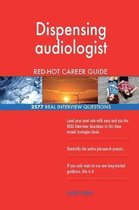 Dispensing Audiologist Red-Hot Career Guide; 2577 Real Interview Questions