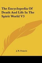 The Encyclopedia of Death and Life in the Spirit World V3