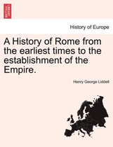 A History of Rome from the earliest times to the establishment of the Empire.
