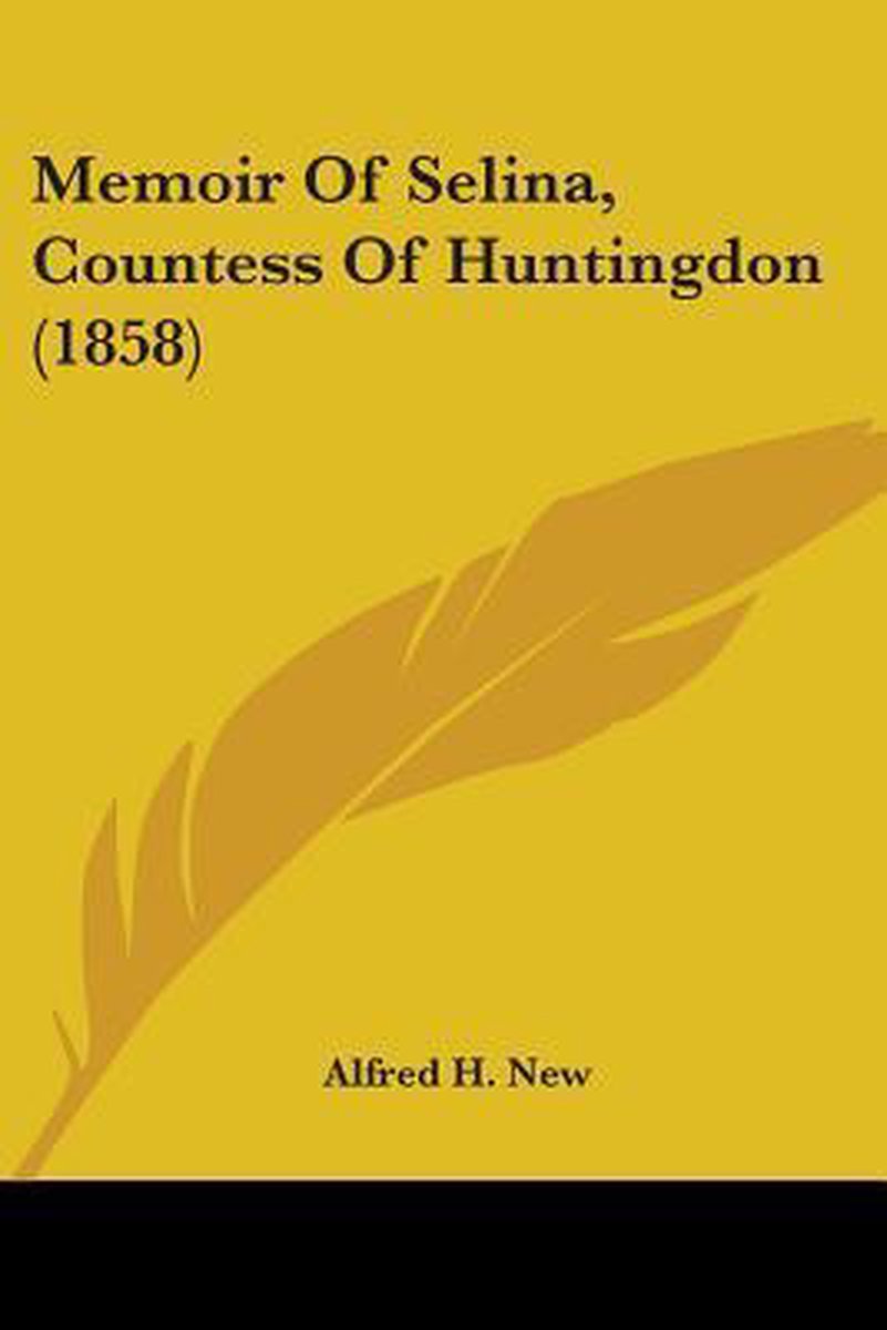 Memoir Of Selina, Countess Of Huntingdon (1858) van Alfred H New