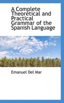 A Complete Theoretical and Practical Grammar of the Spanish Language