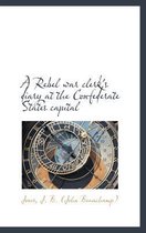 A Rebel War Clerk's Diary at the Confederate States Capital