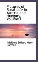 Pictures of Rural Life in Austria and Hungary, Volume I