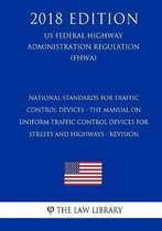 National Standards for Traffic Control Devices - The Manual on Uniform Traffic Control Devices for Streets and Highways - Revision (Us Federal Highway Administration Regulation) (Fhwa) (2018 